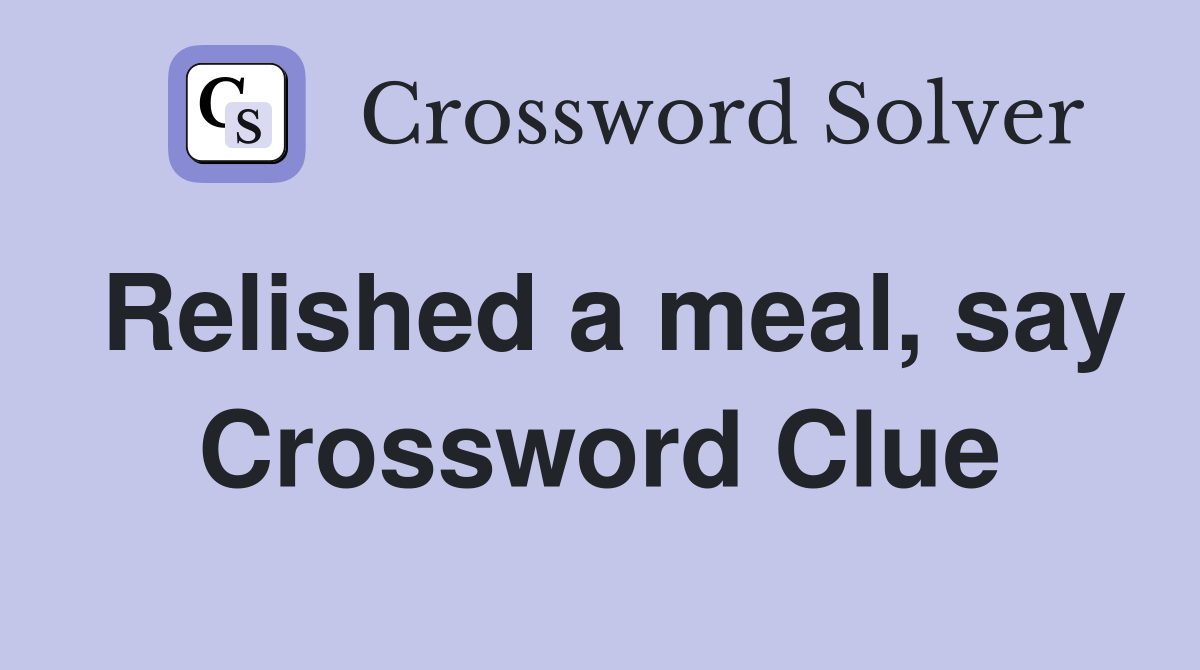 Relished a meal, say Crossword Clue