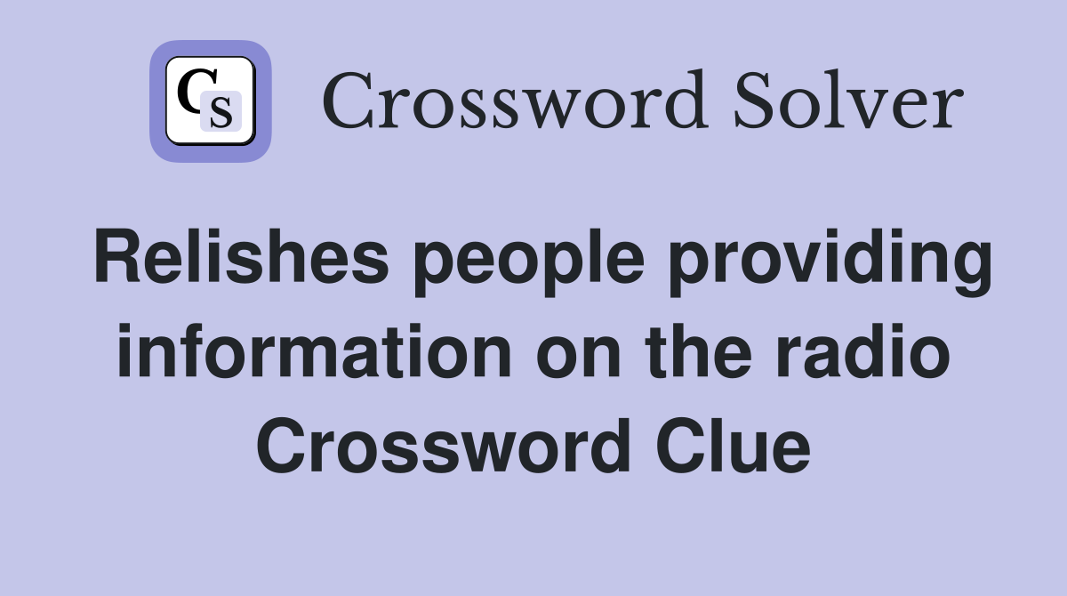 Relishes people providing information on the radio Crossword Clue