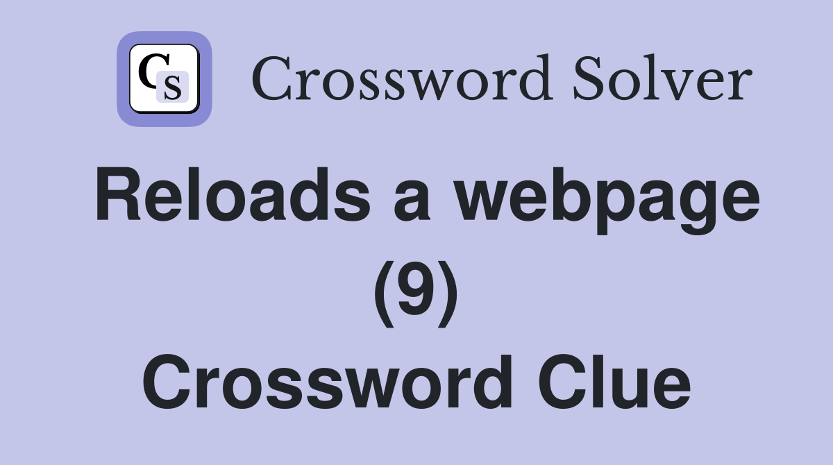 Reloads a webpage (9) Crossword Clue