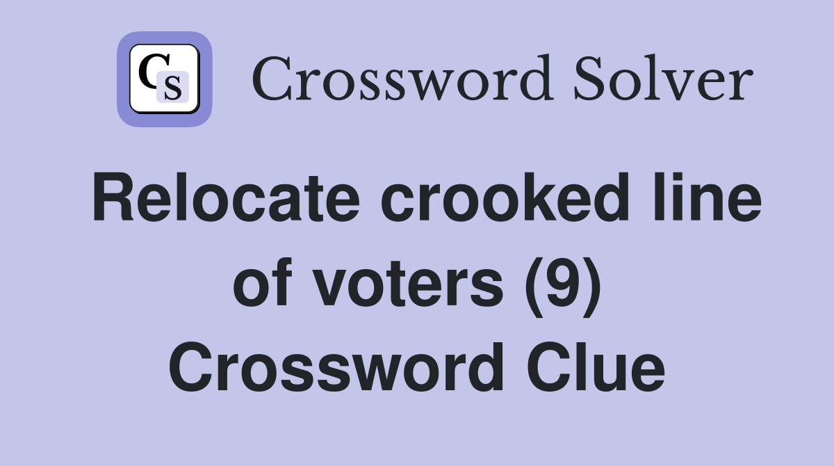 Relocate crooked line of voters (9) Crossword Clue
