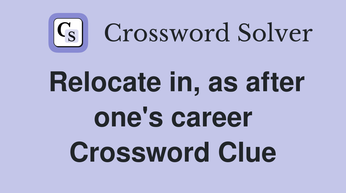 Relocate in, as after one's career Crossword Clue