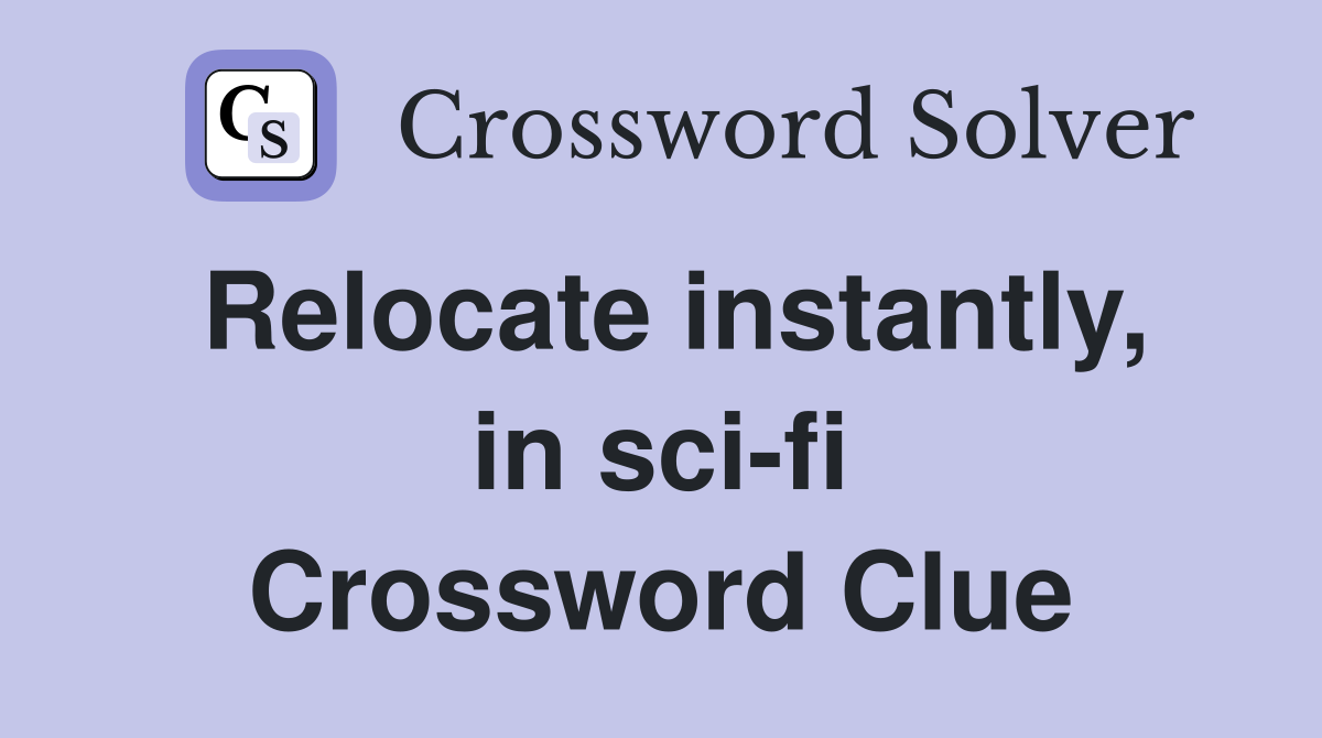 Relocate instantly, in sci-fi Crossword Clue