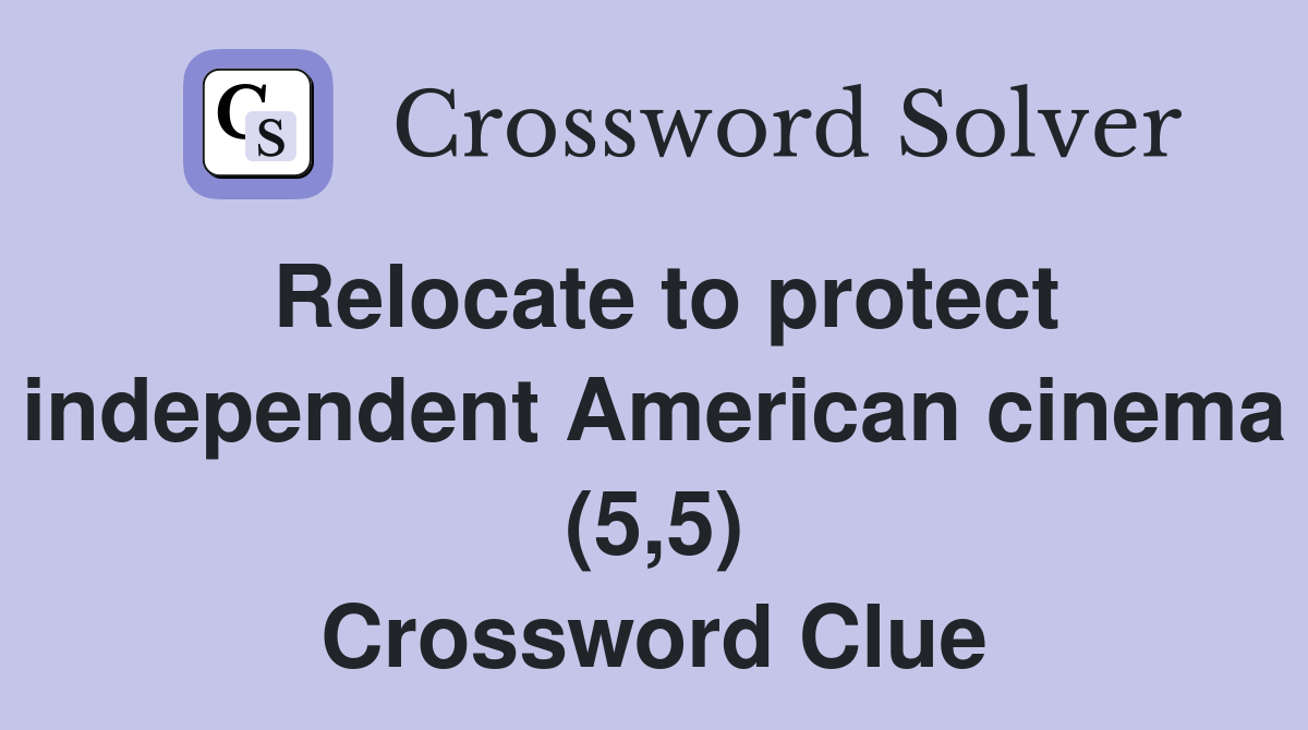 Relocate to protect independent American cinema (5,5) Crossword Clue