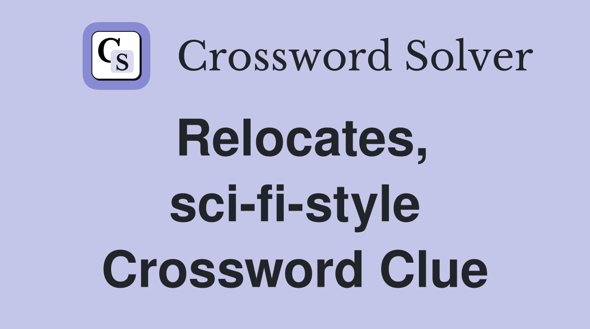Relocates, sci-fi-style Crossword Clue
