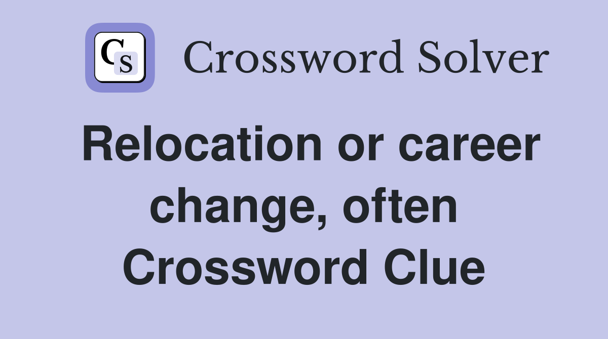 Relocation or career change, often Crossword Clue