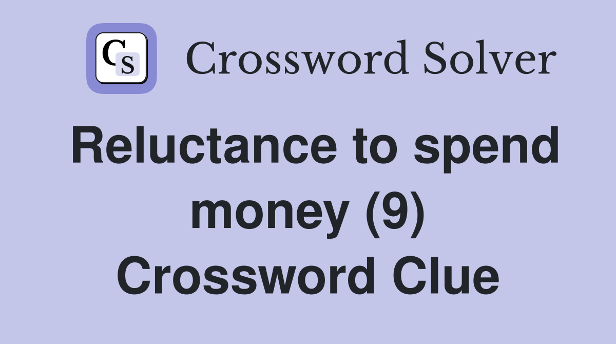 Reluctance to spend money (9) Crossword Clue
