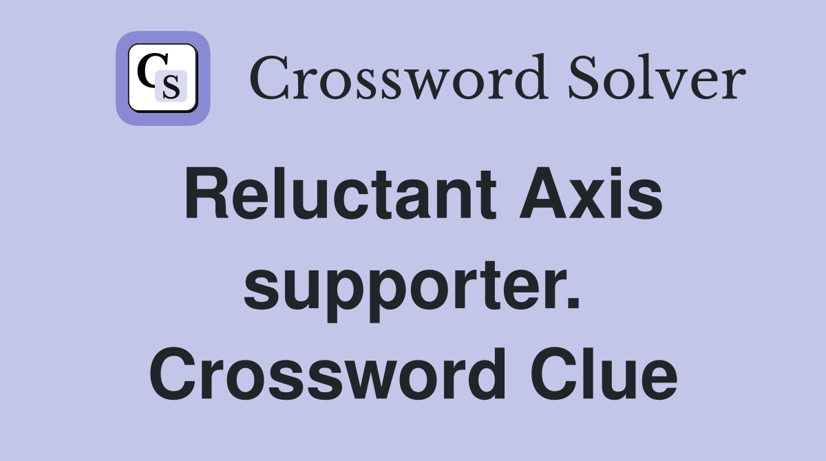 Reluctant Axis supporter. Crossword Clue