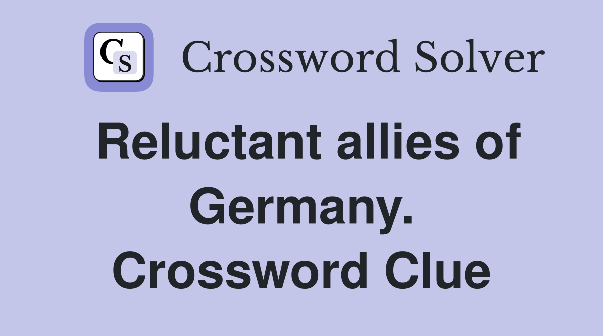 Reluctant allies of Germany. Crossword Clue