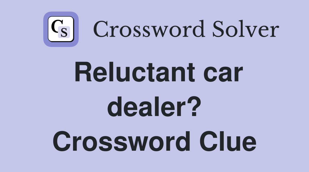 Reluctant car dealer? Crossword Clue