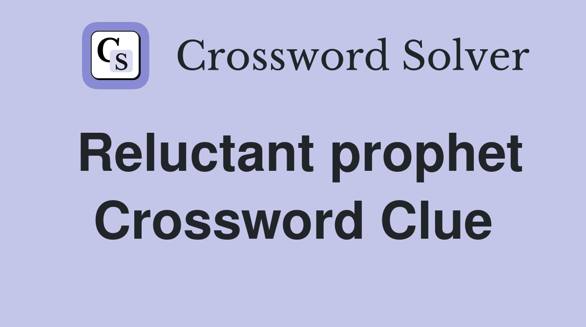 Reluctant prophet Crossword Clue