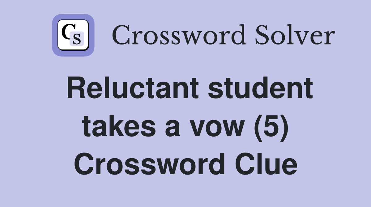 Reluctant student takes a vow (5) Crossword Clue