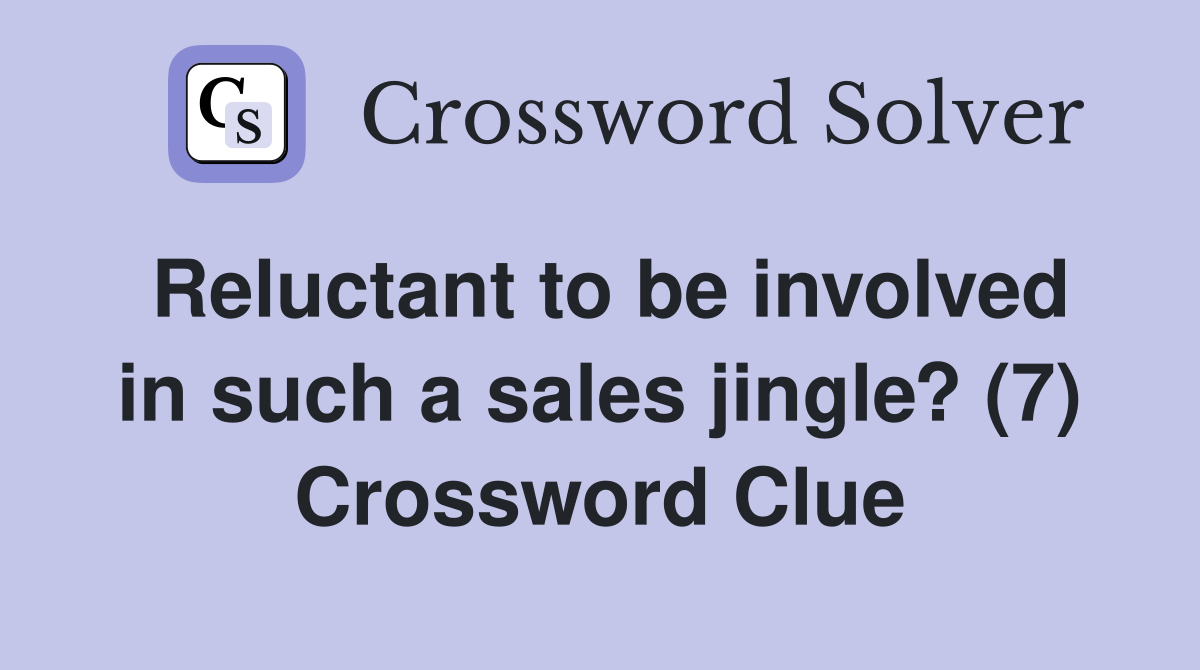 Reluctant to be involved in such a sales jingle? (7) Crossword Clue
