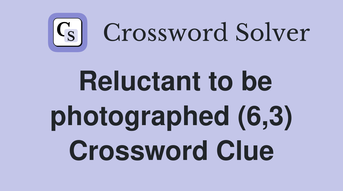 Reluctant to be photographed (6,3) Crossword Clue
