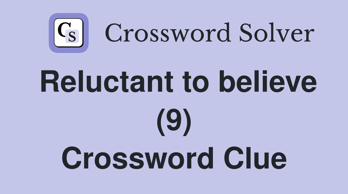 Reluctant to believe (9) Crossword Clue