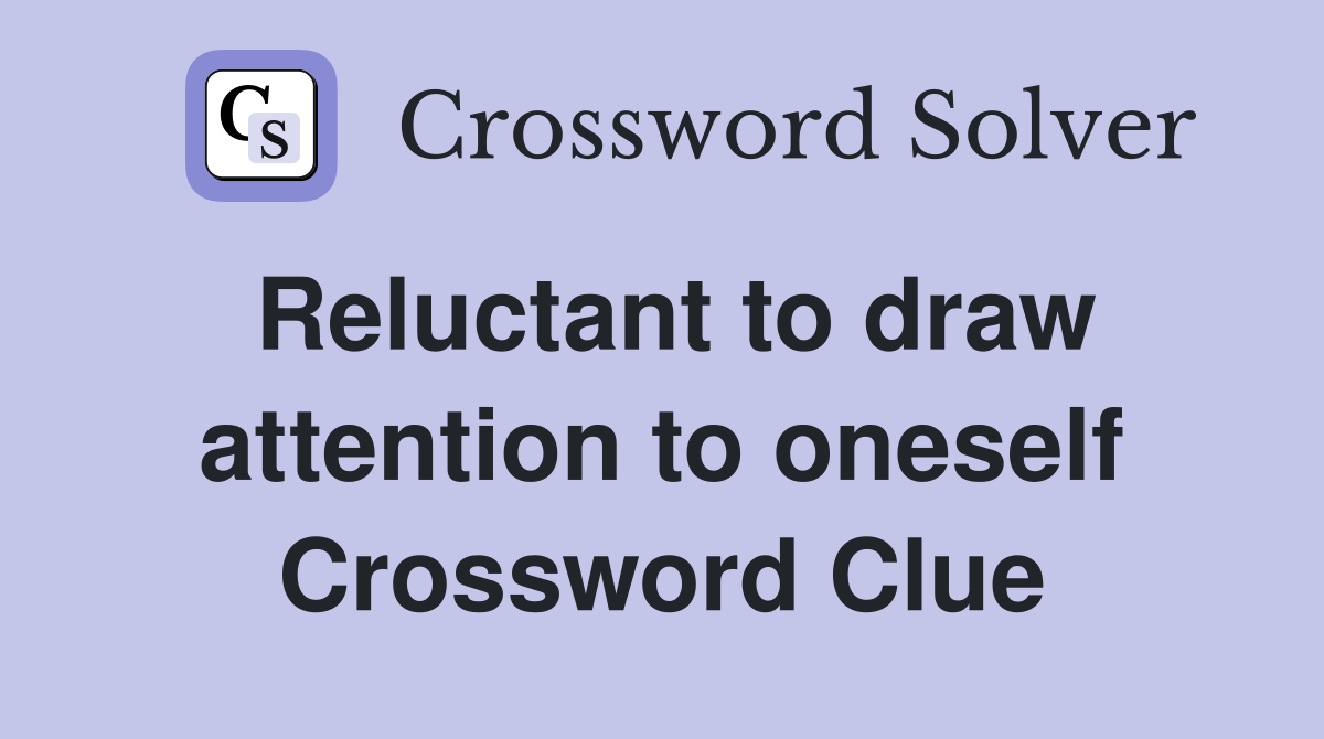 Reluctant to draw attention to oneself Crossword Clue
