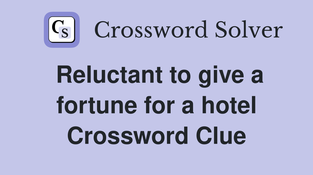 Reluctant to give a fortune for a hotel Crossword Clue