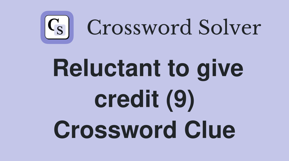 Reluctant to give credit (9) Crossword Clue