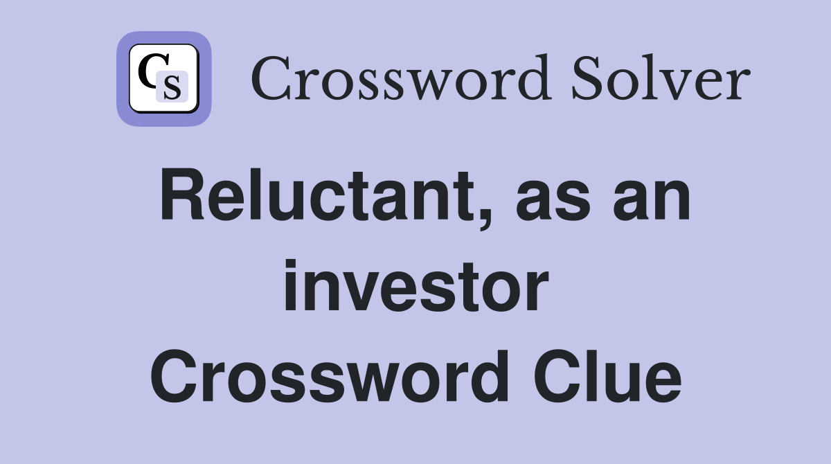 Reluctant, as an investor Crossword Clue