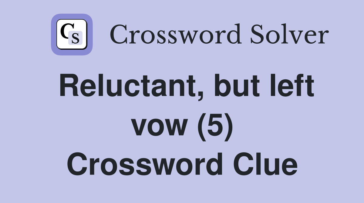 Reluctant, but left vow (5) Crossword Clue