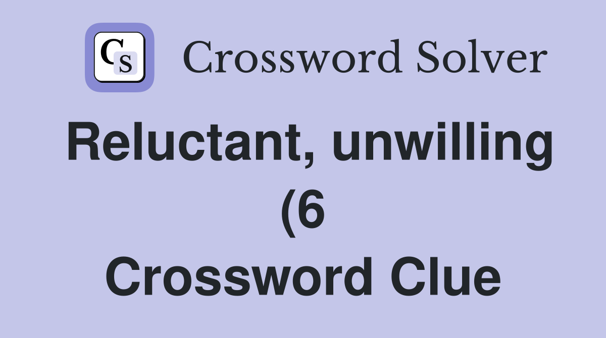Reluctant unwilling (6) Crossword Clue Answers Crossword Solver Reluctant unwilling (6) Crossword Clue Answers Crossword Solver