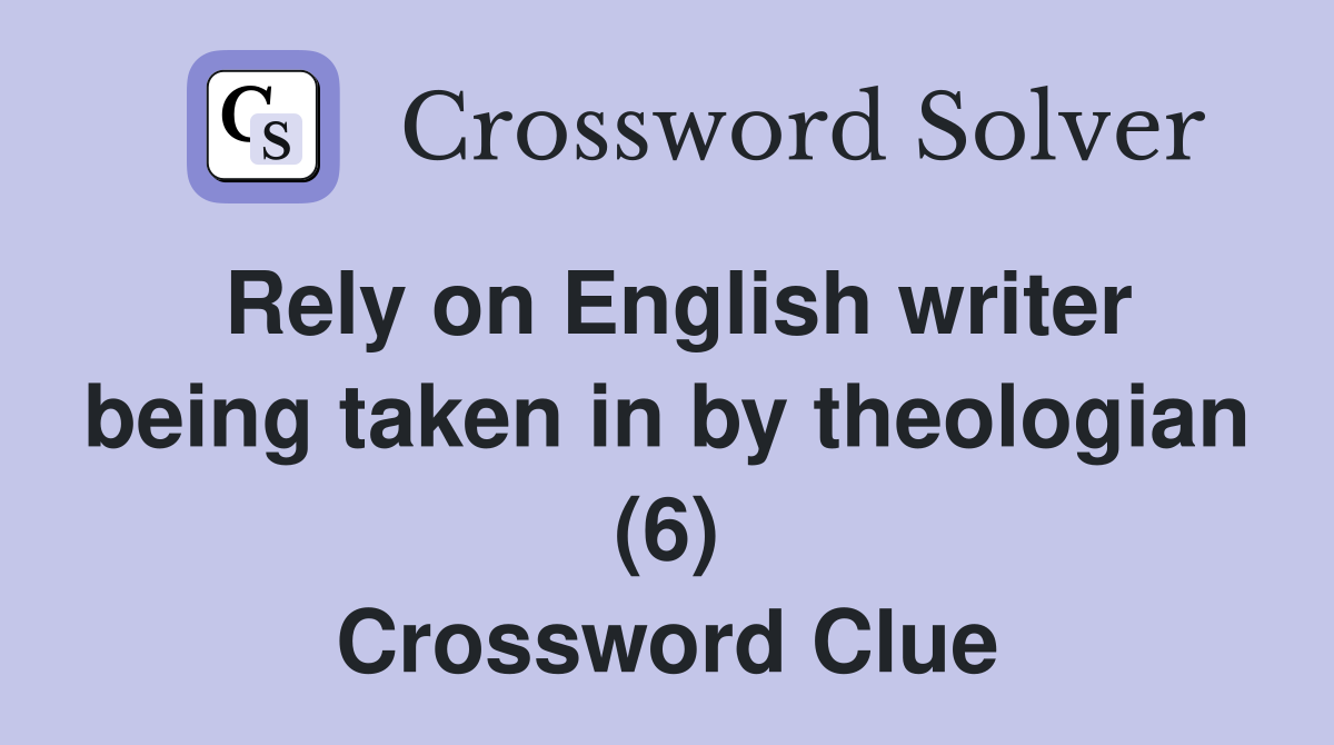 Rely on English writer being taken in by theologian (6) Crossword Clue