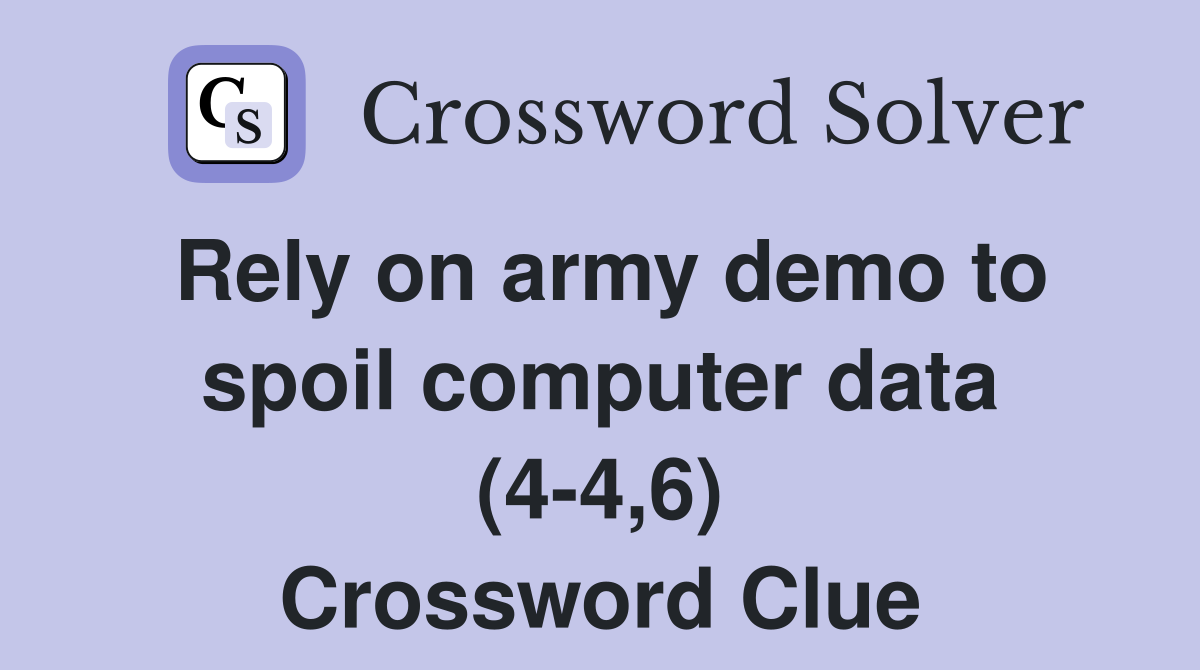 Rely on army demo to spoil computer data (4-4,6) Crossword Clue