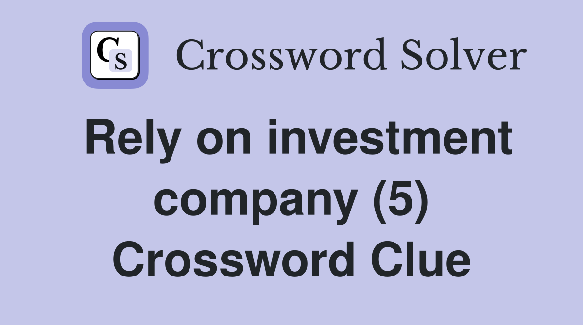 Rely on investment company (5) Crossword Clue