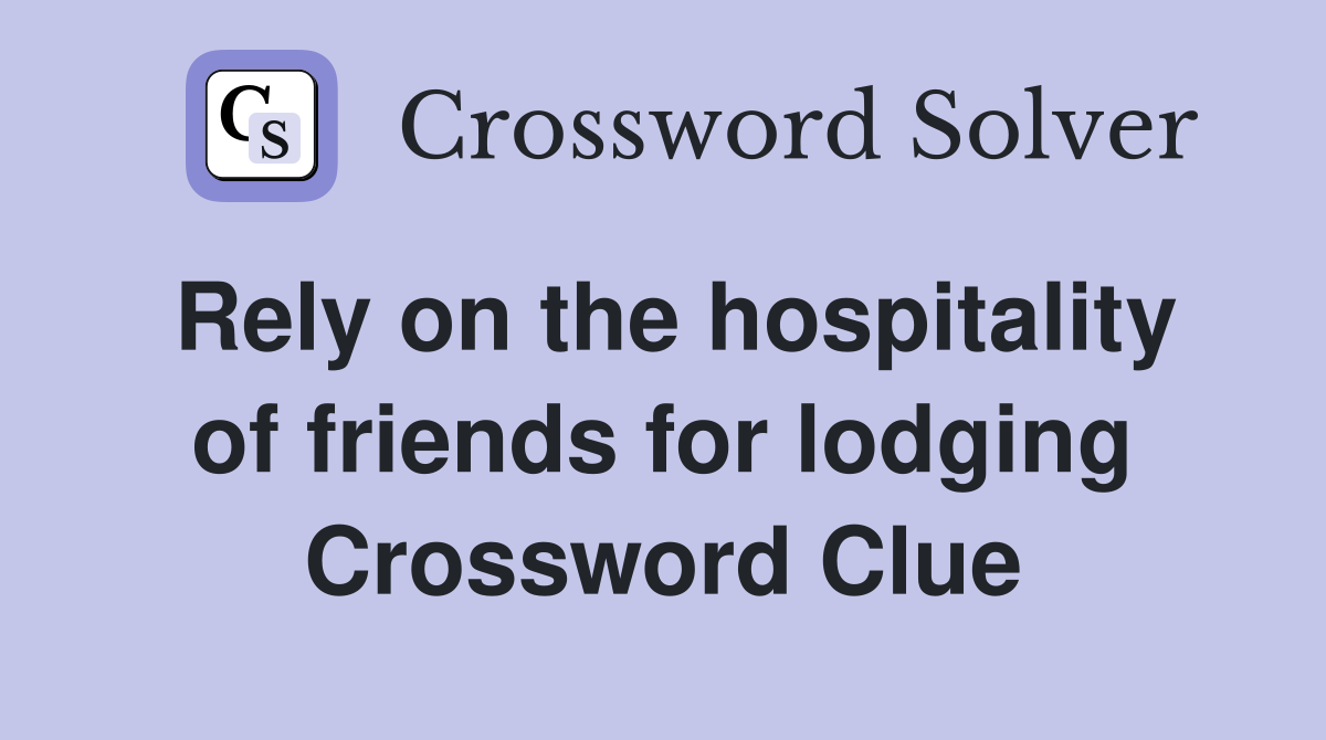 Rely on the hospitality of friends for lodging Crossword Clue