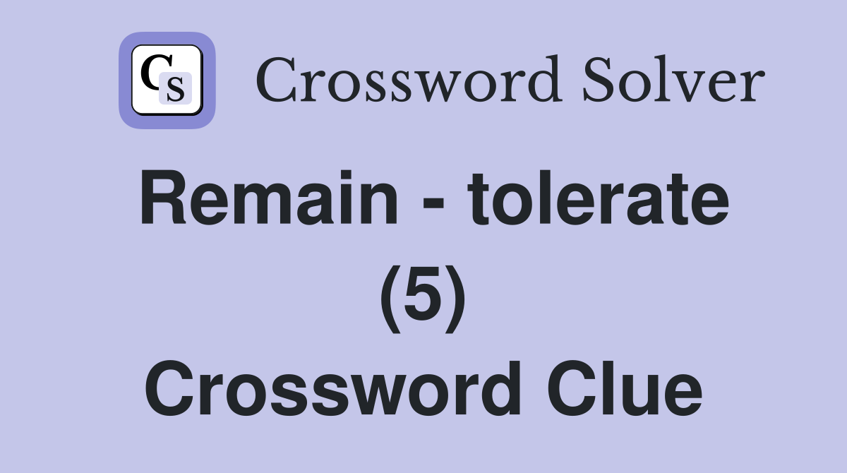Remain - tolerate (5) Crossword Clue