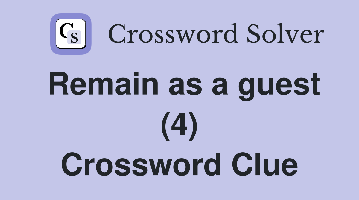 Remain as a guest (4) Crossword Clue