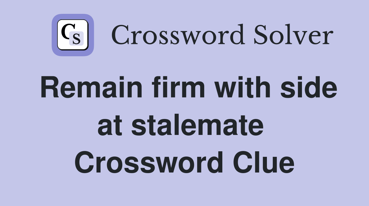 Remain firm with side at stalemate  Crossword Clue