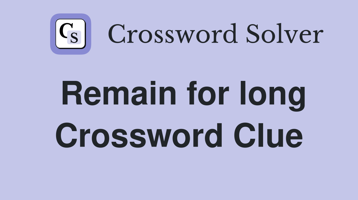 Remain for long Crossword Clue
