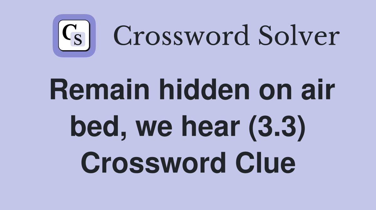 Remain hidden on air bed, we hear (3.3) Crossword Clue
