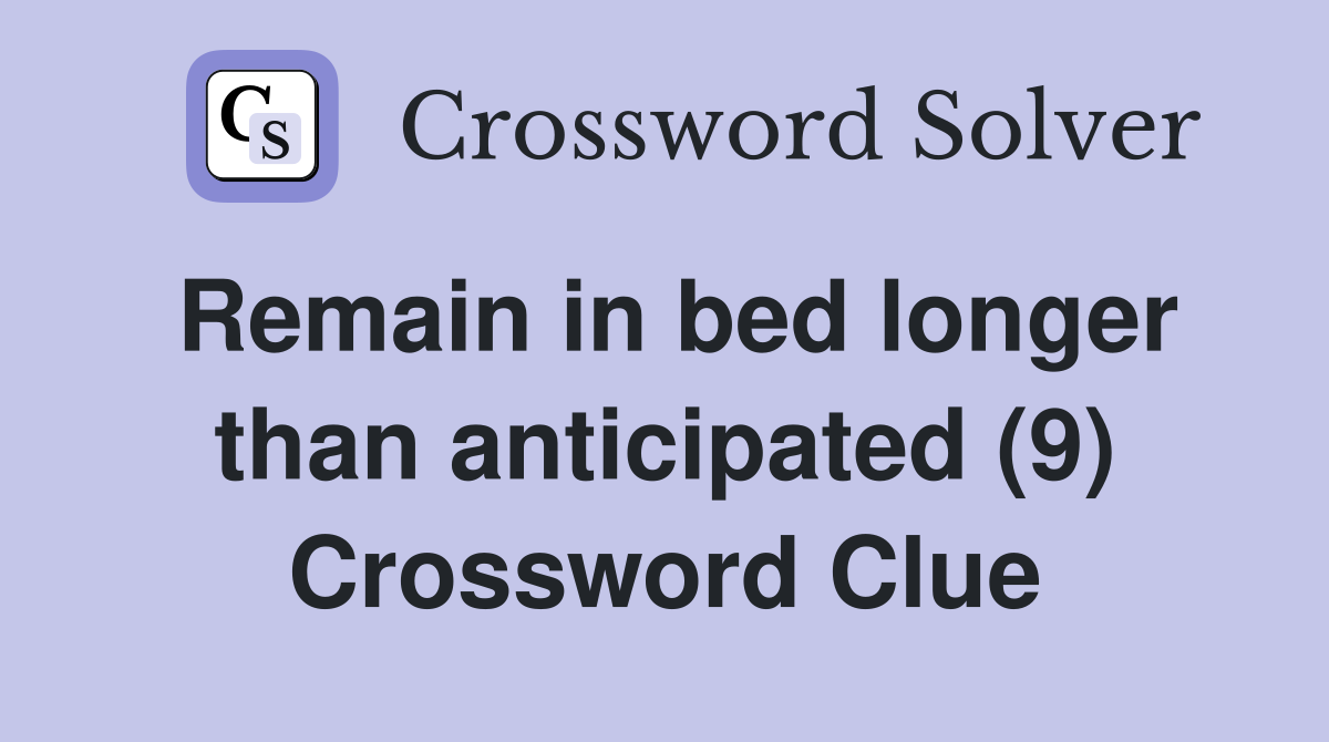 Remain in bed longer than anticipated (9) Crossword Clue