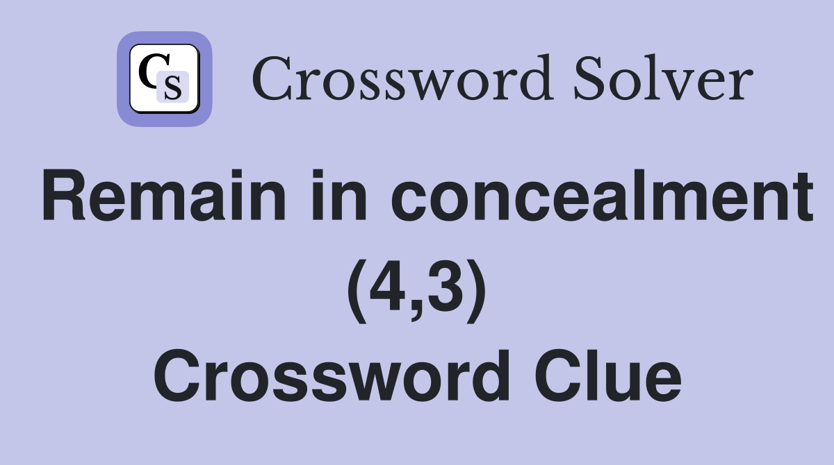 Remain in concealment (4,3) Crossword Clue