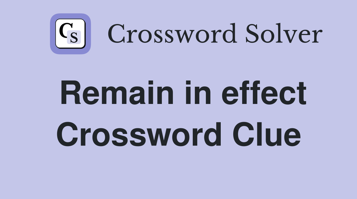 Remain in effect Crossword Clue