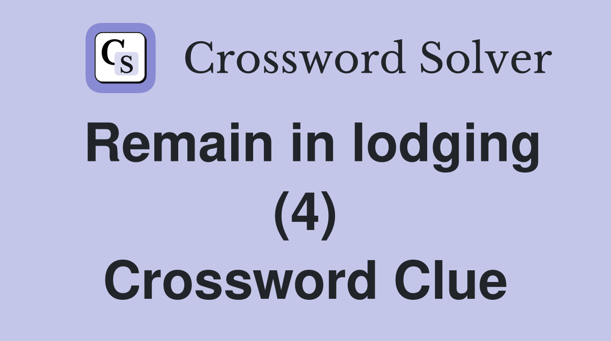 Remain in lodging (4) Crossword Clue