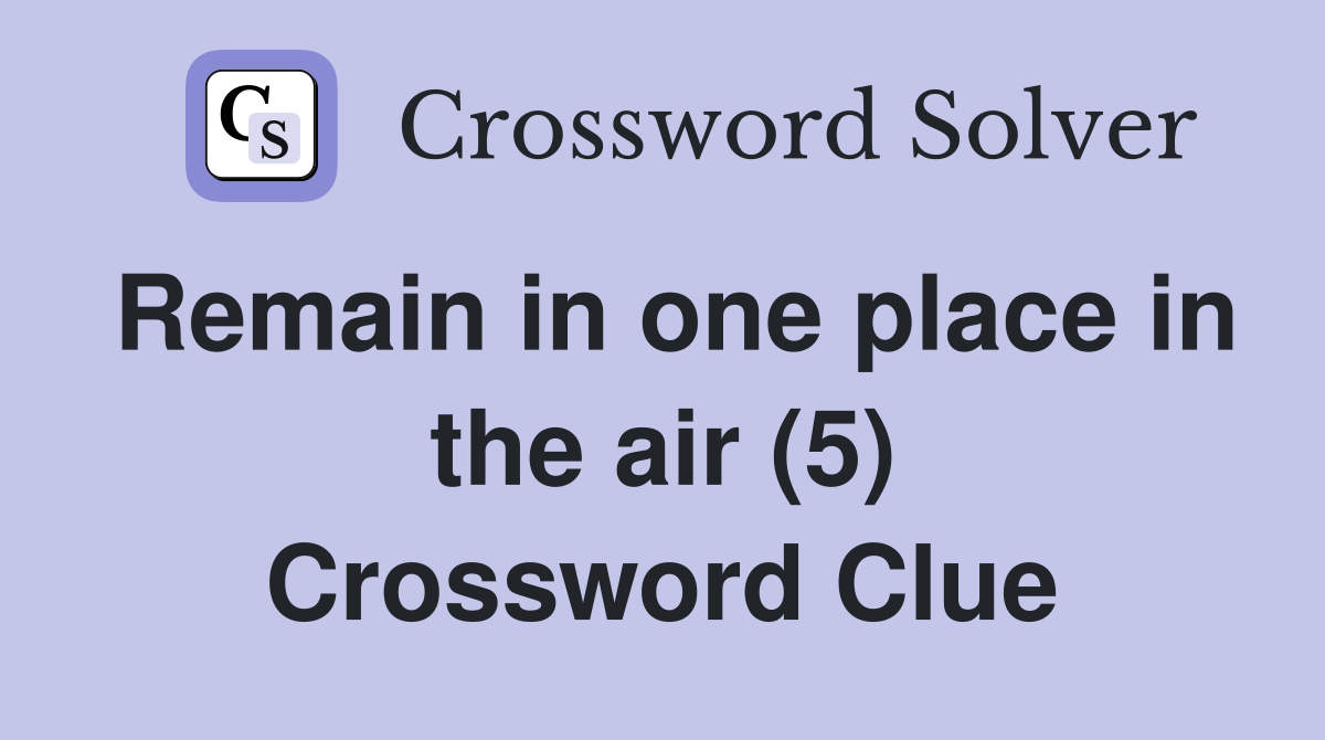 Remain in one place in the air (5) Crossword Clue