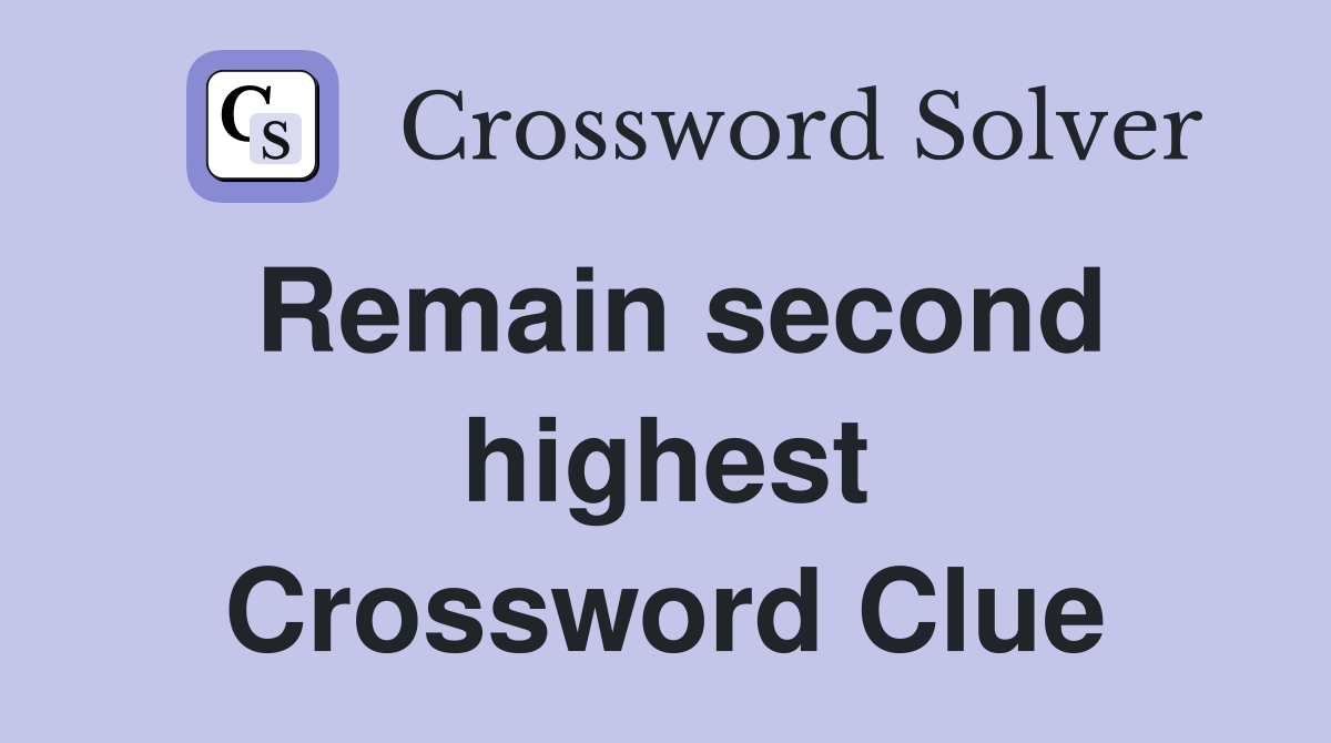 Remain second highest Crossword Clue