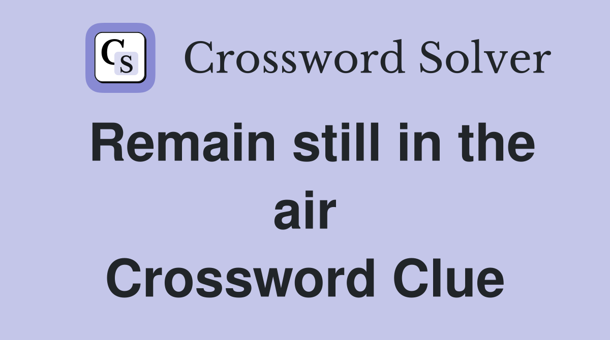 Remain still in the air Crossword Clue
