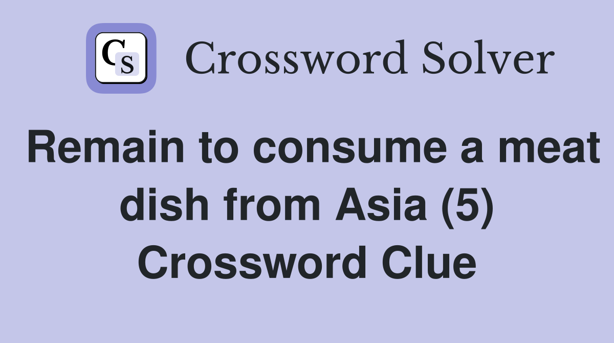 Remain to consume a meat dish from Asia (5) Crossword Clue