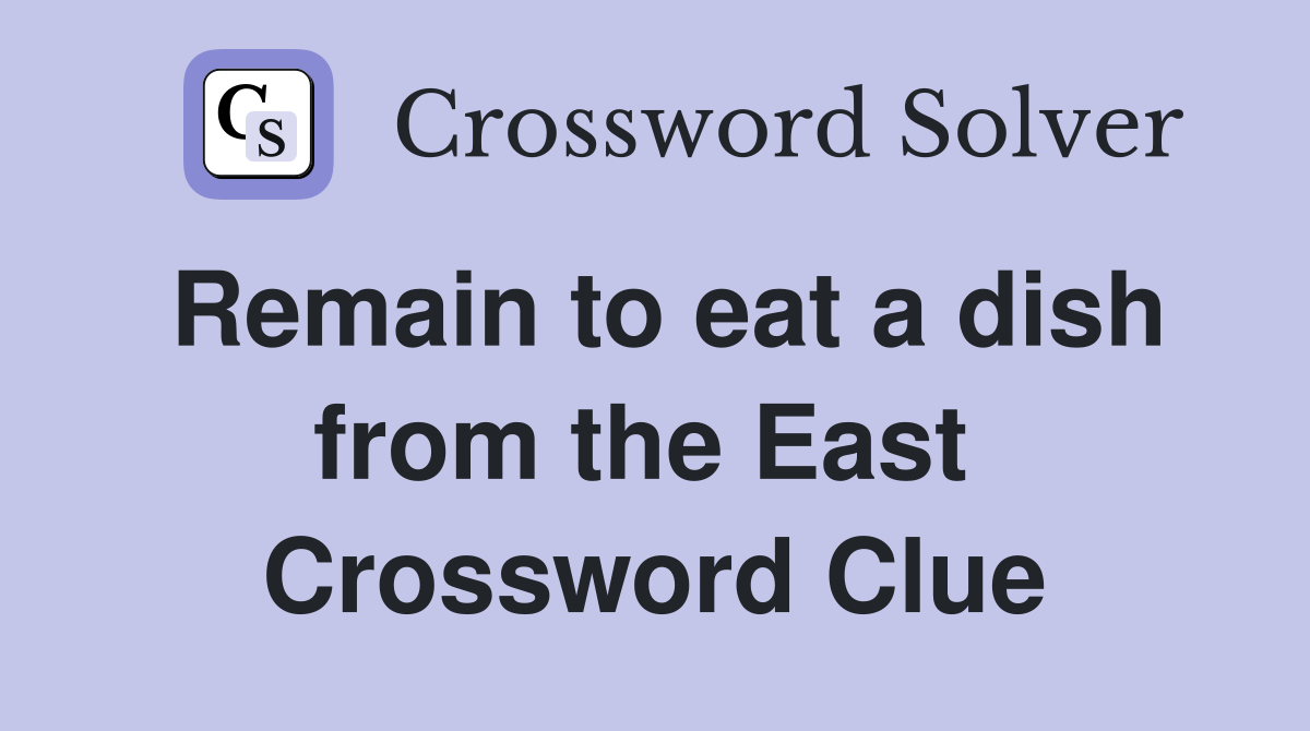 Remain to eat a dish from the East  Crossword Clue