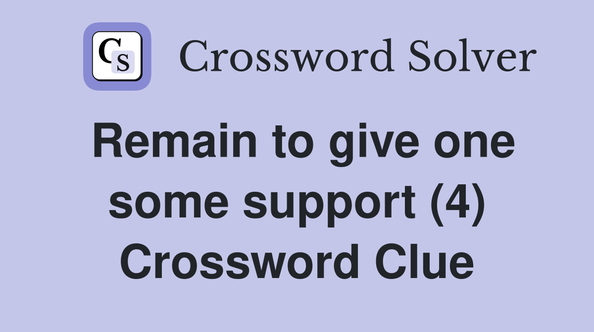 Remain to give one some support (4) Crossword Clue