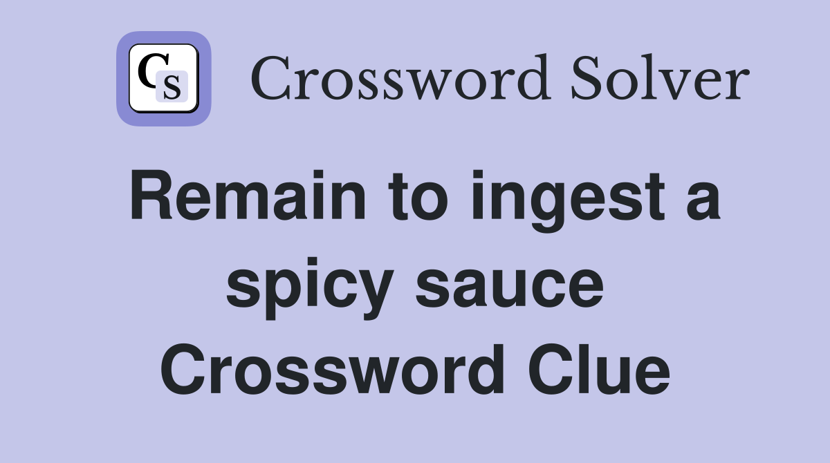Remain to ingest a spicy sauce Crossword Clue