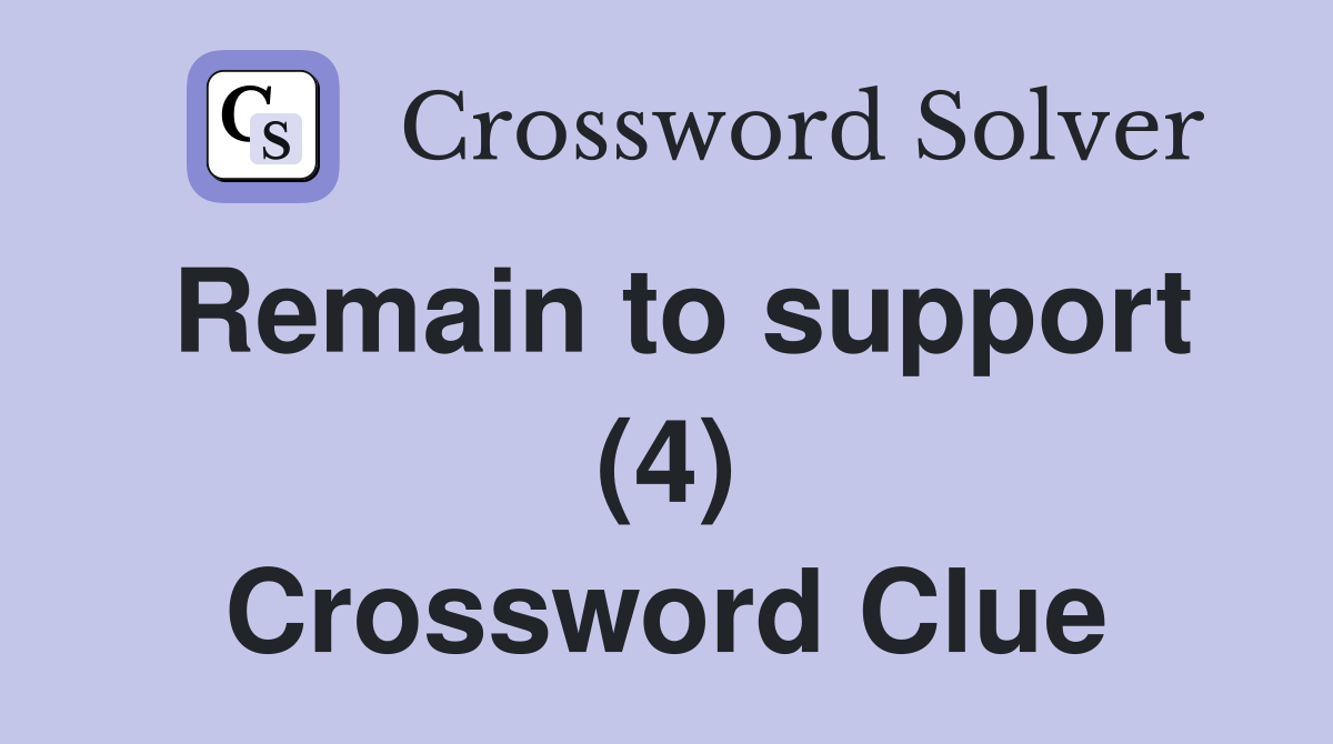 Remain to support (4) Crossword Clue