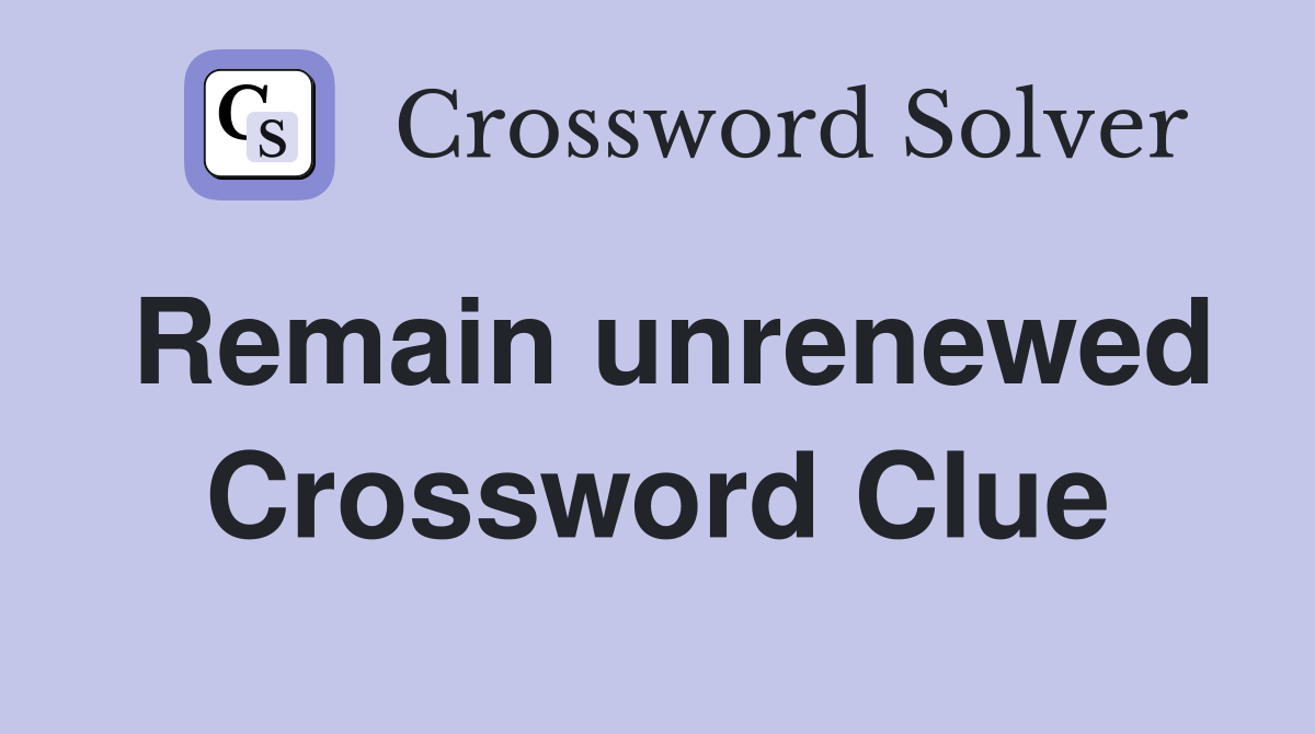 Remain unrenewed Crossword Clue