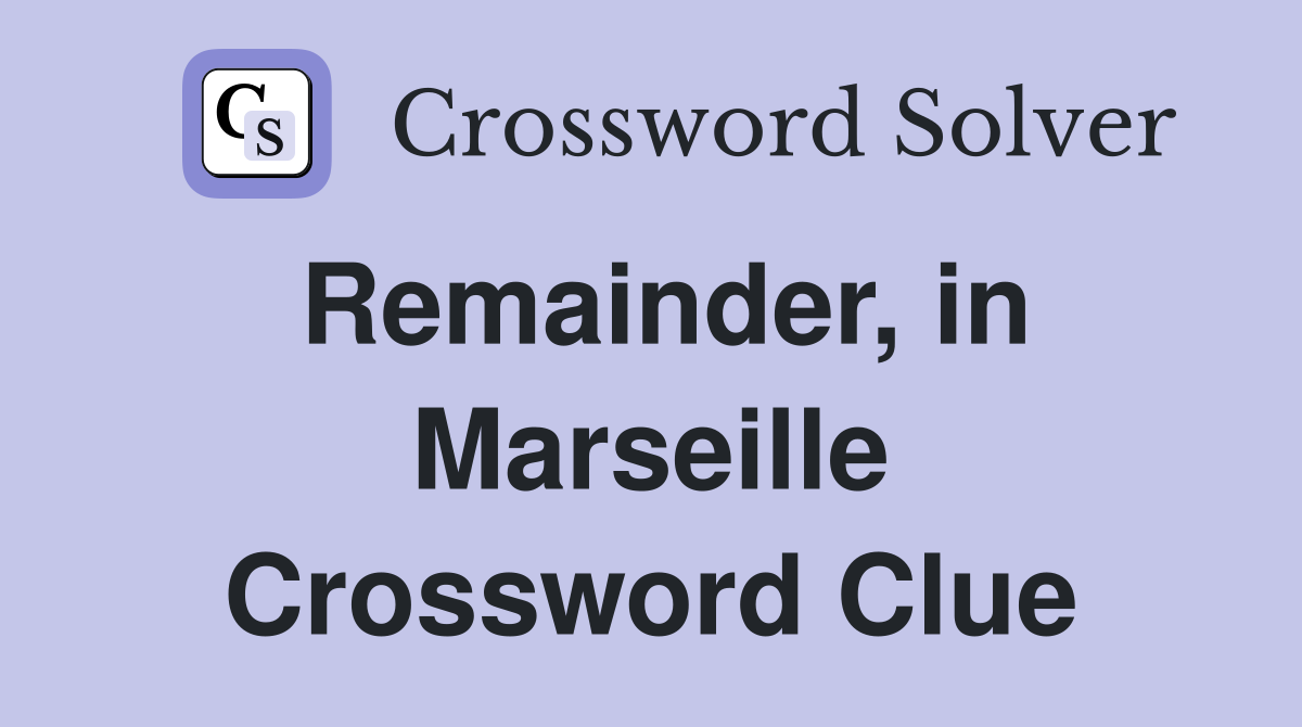 Remainder, in Marseille Crossword Clue