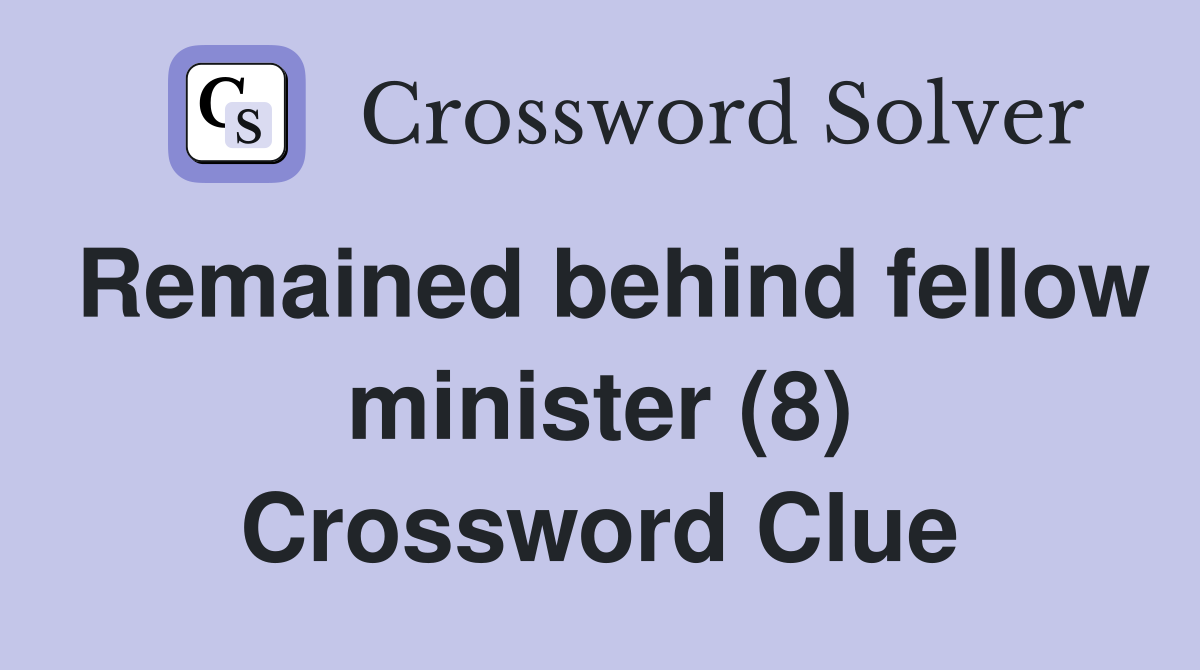 Remained behind fellow minister (8) Crossword Clue