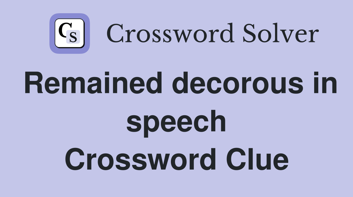 Remained decorous in speech Crossword Clue