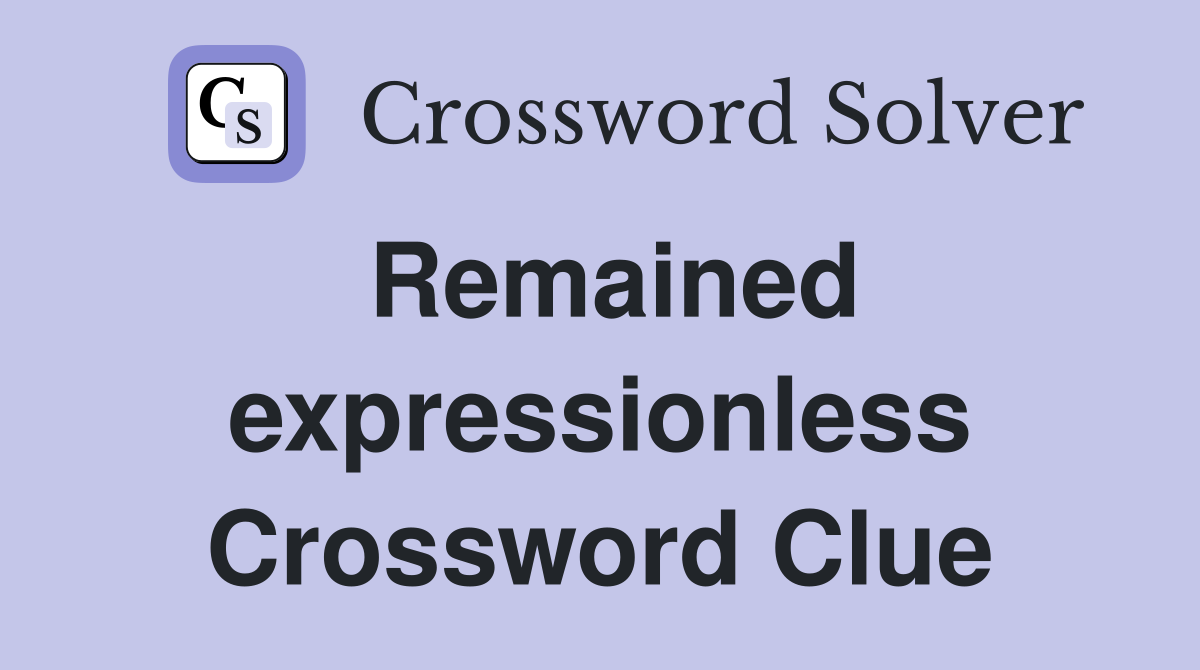 Remained expressionless Crossword Clue